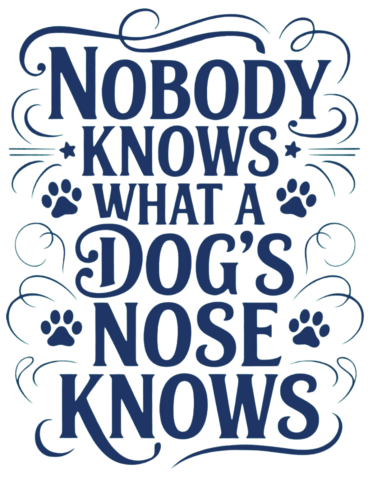 "NOBODY KNOWS WHAT A DOG'S NOSE KNOWS" (Digital Product)
